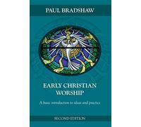 Early Christian Worship: A basic introduction to ideas and practice