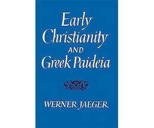 Early Christianity and Greek Paidea (Belknap Press)