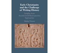 Early Christianity and the Challenge of Writing History : Insights from Retrospective Approaches