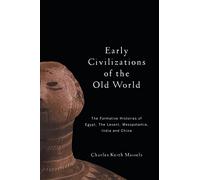 Early Civilizations of the Old World: The Formative Histories of Egypt, The Levant, Mesopotamia, India and China