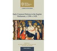 Early Common Petitions in the English Parliament, c.1290-c.1420: 52 (Camden Fifth Series, Series Number 52)