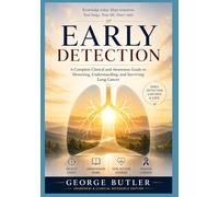 Early Detection: A Complete Clinical and Awareness Guide to Detecting, Understanding, and Surviving Lung Cancer