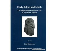 Early Edom and Moab: Beginning of the Iron Age in Southern Jordan (Sheffield Archaeological Monographs)