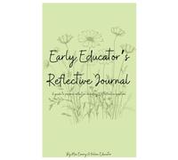 Early Educator’s Reflective Journal: A guide to personal reflection including 100 reflective questions