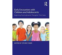 Early Encounters with Children and Adolescents: Beginning Psychodynamic Therapists' First Cases (2015-01-24)