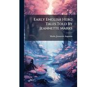 Early English Hero Tales Told By Jeannette Marks