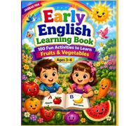 Early English Learning Book: 100 Fun Activities to Learn Fruits & Vegetables for Kids Ages 3-6