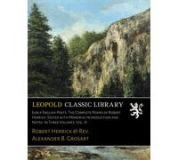 Early English Poets. The Complete Poems of Robert Herrick. Edited with Memorial Introduction and Notes. In Three Volumes, Vol. III