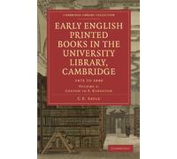 Early English Printed Books in the University Library, Cambridge: 1475 to 1640: Volume 1 (Cambridge Library Collection - History of Printing, Publishing and Libraries)