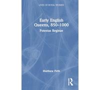 Early English Queens, 850-1000: Potestas Reginae (Lives of Royal Women)