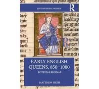 Early English Queens, 850-1000 : Potestas Reginae