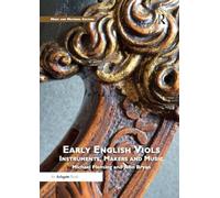 Early English Viols: Instruments, Makers and Music (Music and Material Culture)