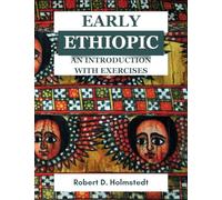 Early Ethiopic:: An Introduction with Exercises: An Introduction with Exercises: An Introduction with Exercises