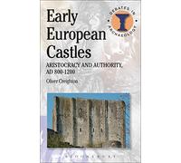 Early European Castles: Aristocracy and Authority, AD 800-1200 (Debates in Archaeology)
