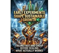 Early Experiments Shape Sustainable Growth: Failing Fast and Cheap Before Scaling What Actually Works