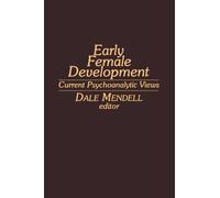 Early Female Development : Current Psychoanalytic Views