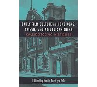 Early Film Culture in Hong Kong, Taiwan, and Republican China: Kaleidoscopic Histories