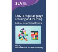 Early Foreign Language Learning and Teaching: Evidence Versus Wishful Thinking: 168 (Second Language Acquisition)
