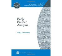 Early Fourier Analysis (Pure and Applied Undergraduate Texts)