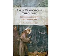 Early Franciscan Theology: Between Authority and Innovation