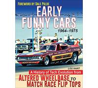 Early Funny Cars: A History of Tech Evolution from Gas Altereds to Match Race Flip Tops 1963-1975