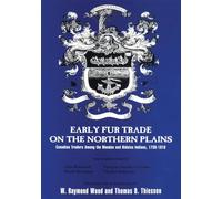 Early Fur Trade on the Northern Plains: Canadian Traders Among the Mandan and Hidatsa Indians, 1738-1818: 68 (American Exploration and Travel Series)