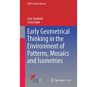 Early Geometrical Thinking in the Environment of Patterns, Mosaics and Isometries (ICME-13 Topical Surveys)