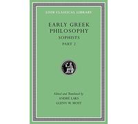 Early Greek Philosophy, Volume IX: Sophists, Part 2 (Loeb Classical Library 532)