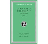 Early Greek Philosophy, Volume VIII: Sophists, Part 1 (Loeb Classical Library)
