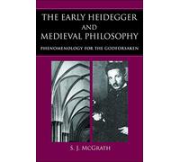 Early Heidegger Medieval Philosophy: Phenomenology for the Godforsaken