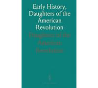 Early History, Daughters of the American Revolution