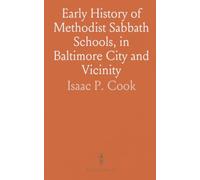 Early History of Methodist Sabbath Schools, in Baltimore City and Vicinity: And Other Interesting Facts Connected Therewith