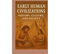 Early Human Civilizations: History, Culture, and Society