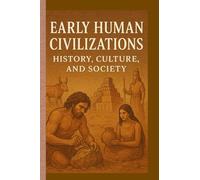 Early Human Civilizations: History, Culture, and Society