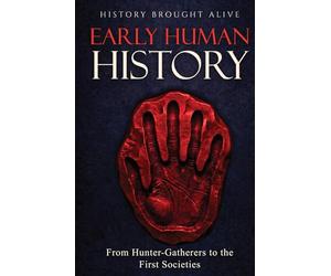 Early Human History: From Hunter-Gatherers to the First Societies