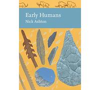 Early Humans: A Fascinating History of Prehistoric Archaeology and Evolution: Book 134 (Collins New Naturalist Library)