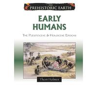 Early Humans: The Pleistocene and Holocene Epochs (Prehistoric Earth)