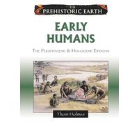 Early Humans: The Pleistocene and Holocene Epochs (Prehistoric Earth)