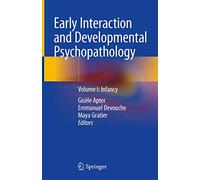 Early Interaction and Developmental Psychopathology: Volume I: Infancy: 1