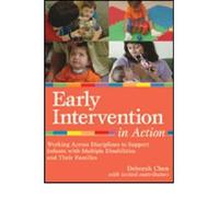 [Early Intervention in Action: Working Across Disciplines to Support Infants, Young Children, and Their Families] [by: Deborah Chen]