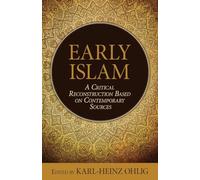 Early Islam: A Critical Reconstruction Based on Contemporary Sources