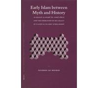 Early Islam Between Myth and History: Al-Ḥasan Al-Baṣrī (D. 110h/728ce) and the Formation of His Legacy in Classical Islamic ... Theology and Science. Texts and Studies)