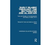 Early Islamic Theology: The Mu`tazilites and al-Ash`ari: Texts and Studies on the Development and History of Kalam, Vol. II: 2 (Variorum Collected Studies)