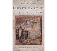 Early Italian Recipes. Cereals, Bread, Pasta, and Pies (Historical Italian Cooking)