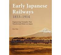 Early Japanese Railways 1853-1914: Engineering Triumphs That Transformed Meiji Japan
