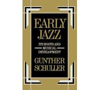 Early Jazz: Its Roots and Musical Development: VOLUME I (The History of Jazz)