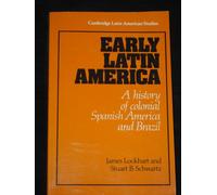 Early Latin America: A History of Colonial Spanish America and Brazil: 46 (Cambridge Latin American Studies, Series Number 46)