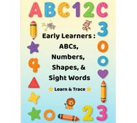 Early Learners: All-in-One Tracing Book: ABCs, Numbers, Shapes, & Sight Words Practice Book for Kids Ages 3-6