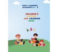 EARLY LEARNERS ALPHABETS A - Z: CHILDREN'S WRITING AND COLORING BOOK