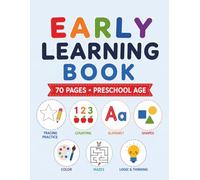 Early Learning Book for Preschool Age: Tracing Practice, Pencil Control, Learn to Write, Counting, Alphabet, Shapes, Color, Mazes, Search & Find, Logic & Thinking, Everyday Learning